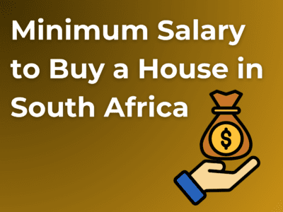 Minimum Salary to Buy a House in South Africa